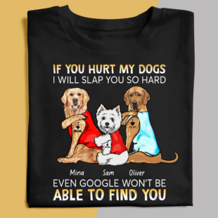 If You Hurt My Dogs I Will Slap You So Hard, Personalized Dog T-shirt, Personalized Gift for Dog Lovers, Dog Dad, Dog Mom