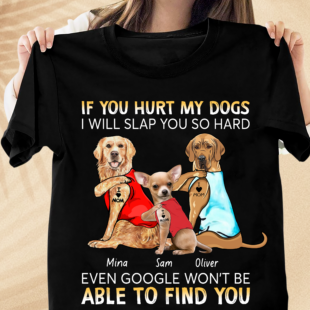 If You Hurt My Dogs I Will Slap You So Hard, Personalized Dog T-shirt, Personalized Gift for Dog Lovers, Dog Dad, Dog Mom
